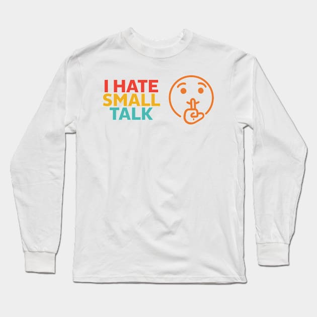 I Hate Small Talk Long Sleeve T-Shirt by Ogore